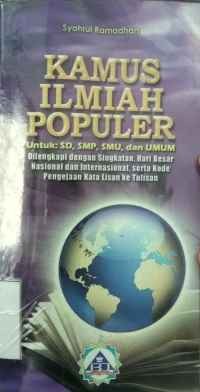 Image of Kamus ilmiah populer : dilengkapi dengan singkatan, hari besar nasional dan internasional, serta kode pengejaan kata lisan ke tulisan