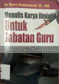 Image of Menulis karya ilmiah untuk jabatan guru: bimbingan praktis, mudah & aplikatif