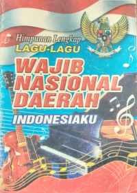 Image of Himpunan lengkap lagu-lagu wajib nasional daerah Indonesiaku
