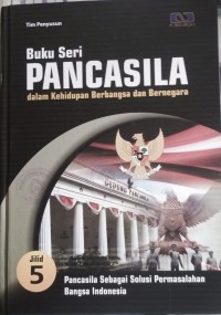 Image of Pancasila dalam kehidupan berbangsa dan bernegara : pancasila sebagai solusi permasalahan bangsa Indonesia